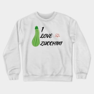i love zucchini Crewneck Sweatshirt